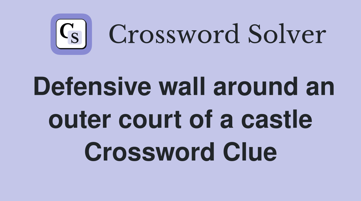 Defensive wall around an outer court of a castle Crossword Clue