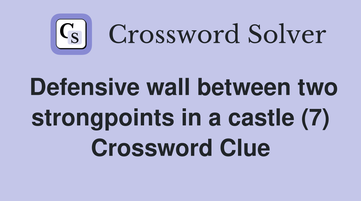 Defensive wall between two strongpoints in a castle (7) Crossword Clue