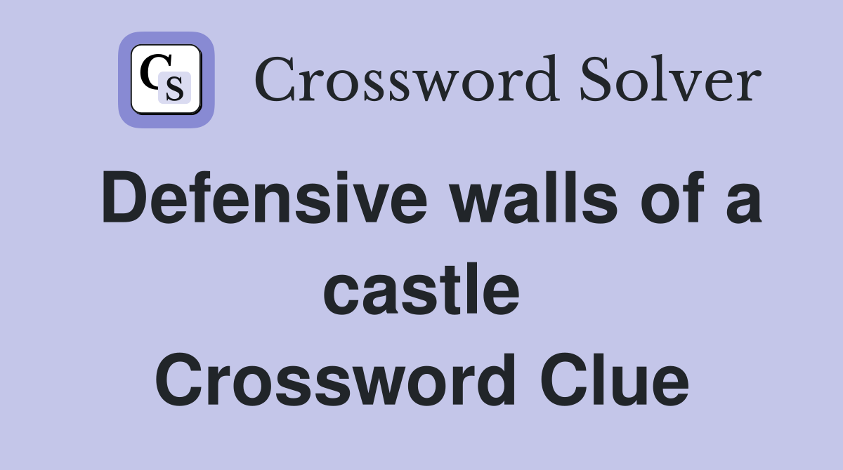 Defensive walls of a castle Crossword Clue