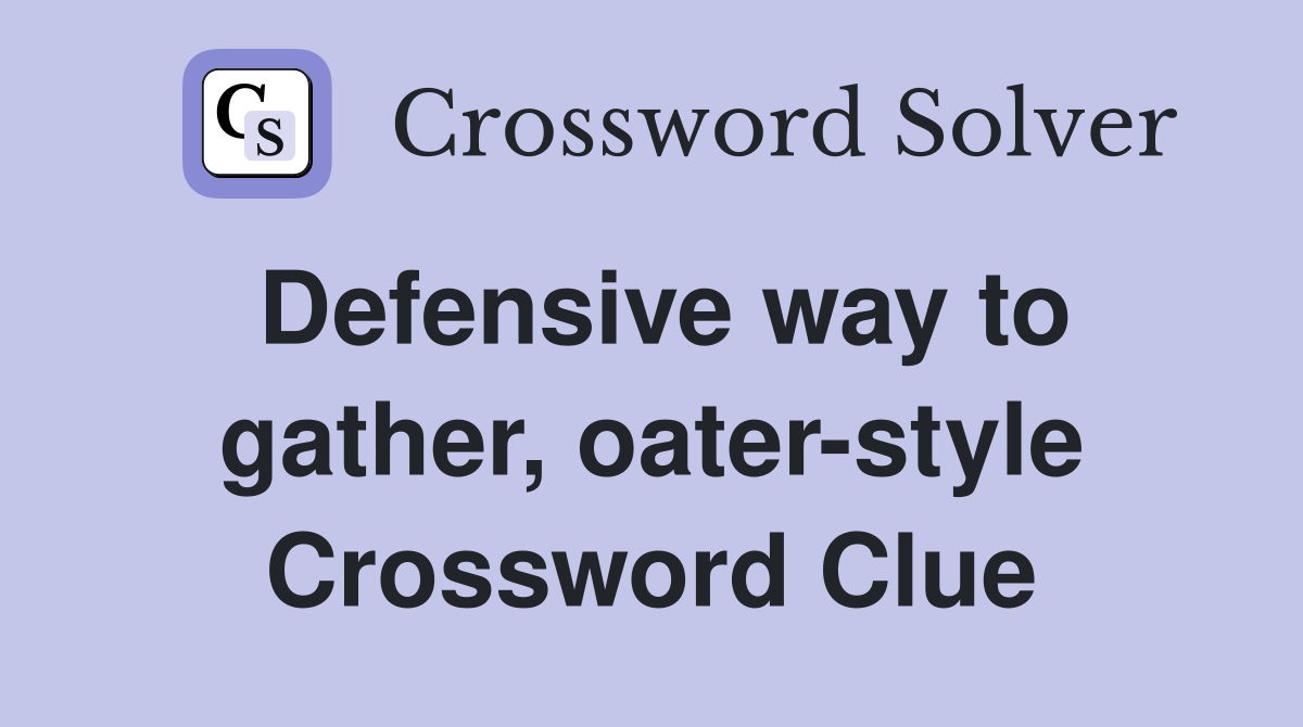 Defensive way to gather, oater-style Crossword Clue