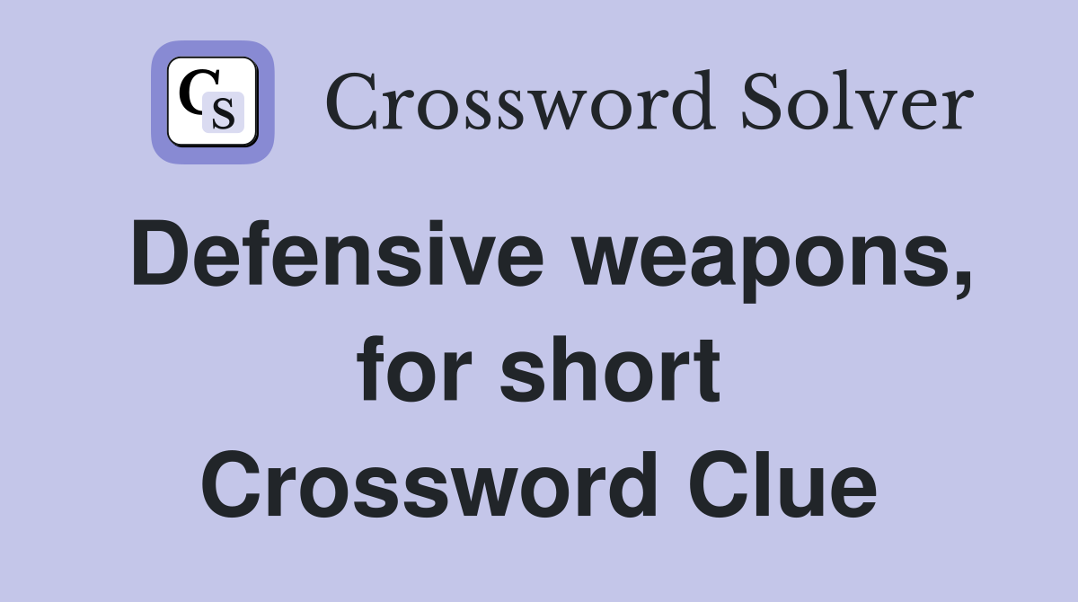 Defensive weapons, for short Crossword Clue