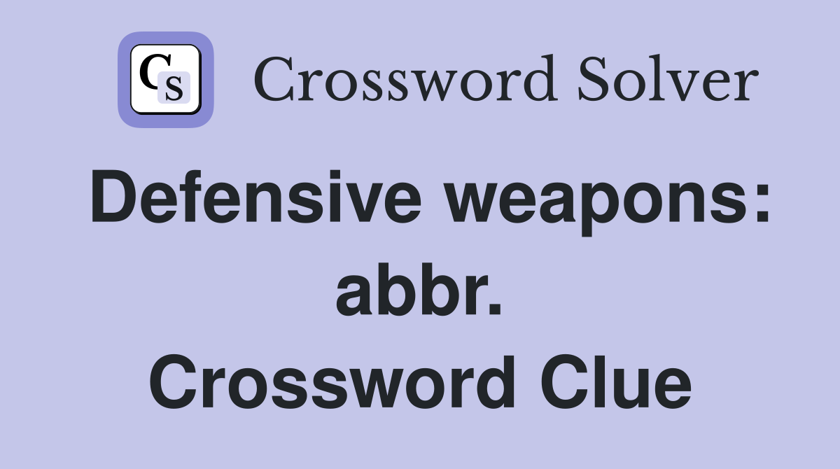 Defensive weapons: abbr. Crossword Clue
