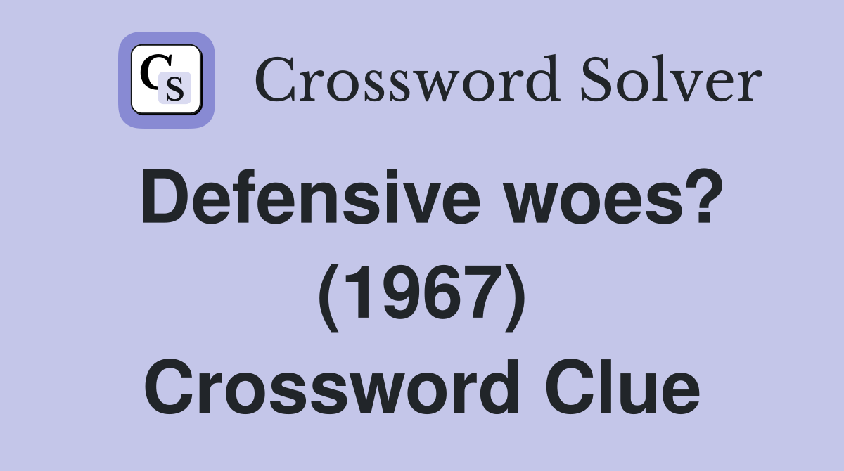 Defensive woes? (1967) Crossword Clue