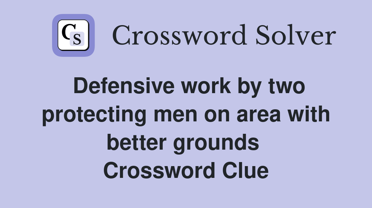 Defensive work by two protecting men on area with better grounds  Crossword Clue