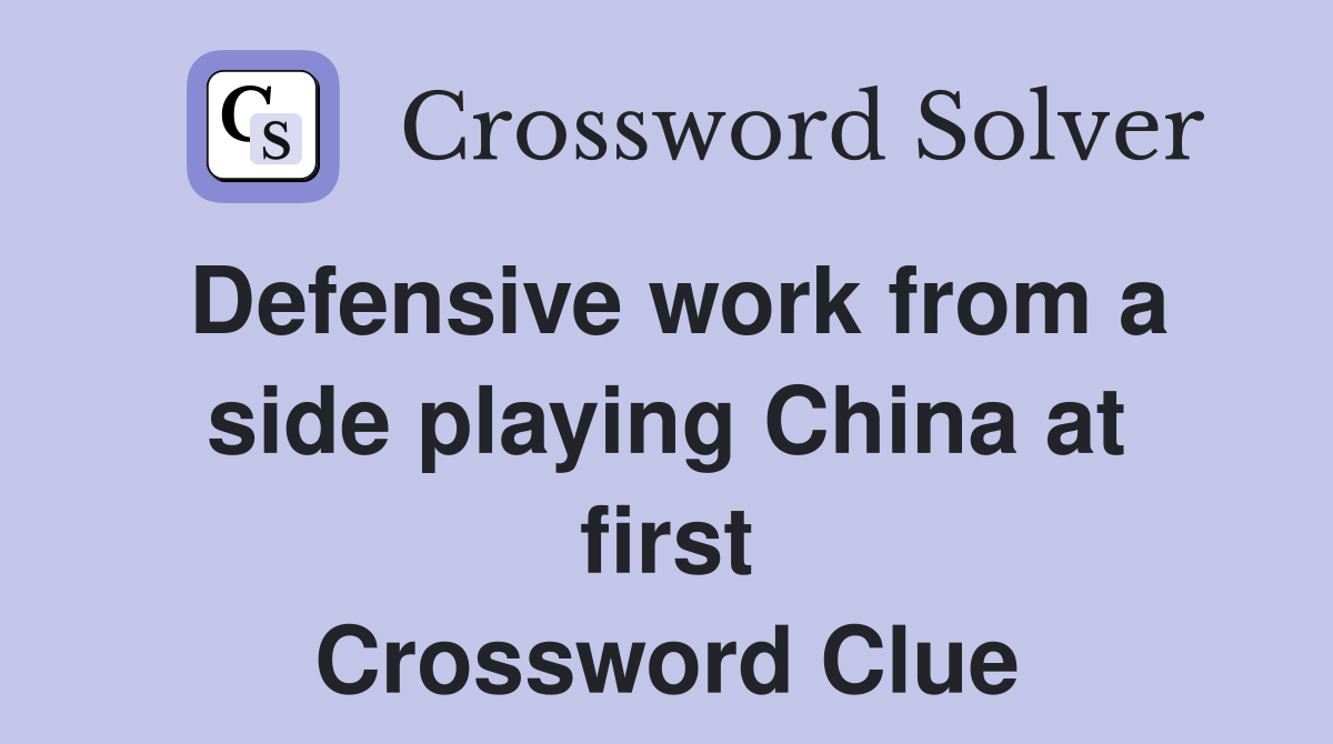 Defensive work from a side playing China at first Crossword Clue