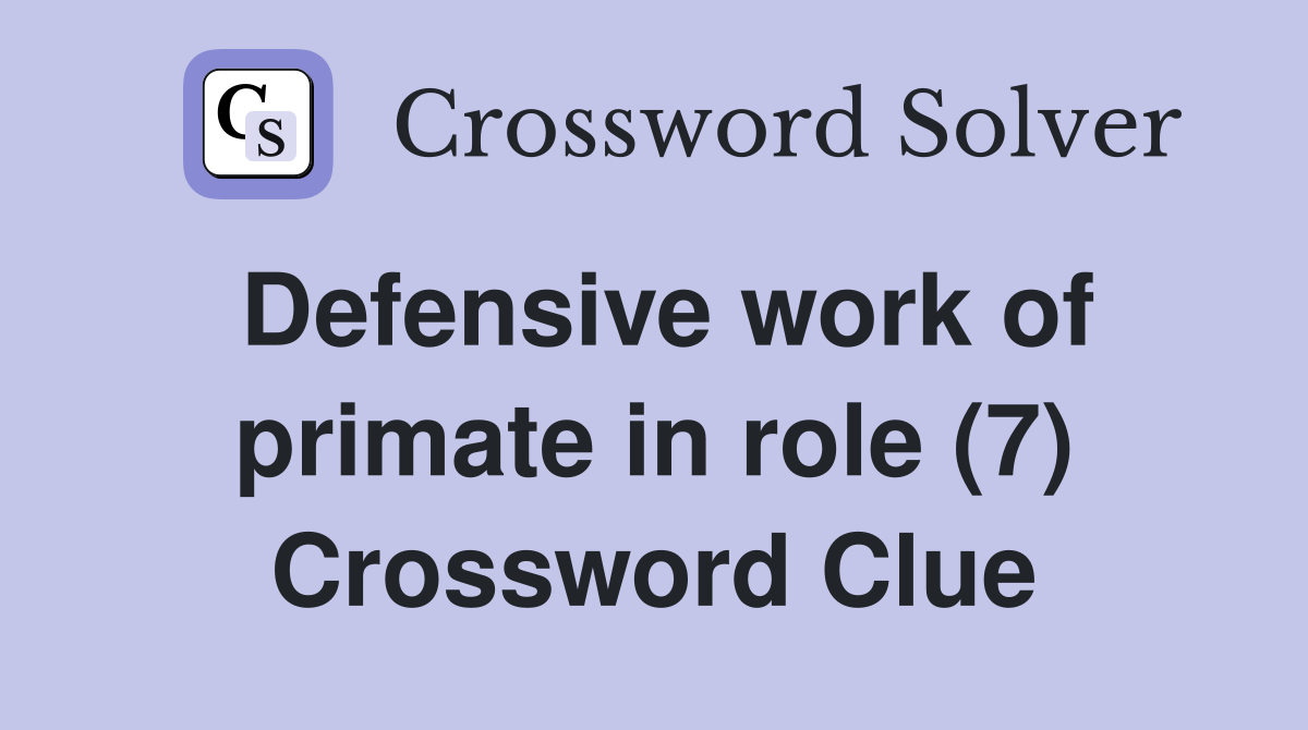Defensive work of primate in role (7) Crossword Clue