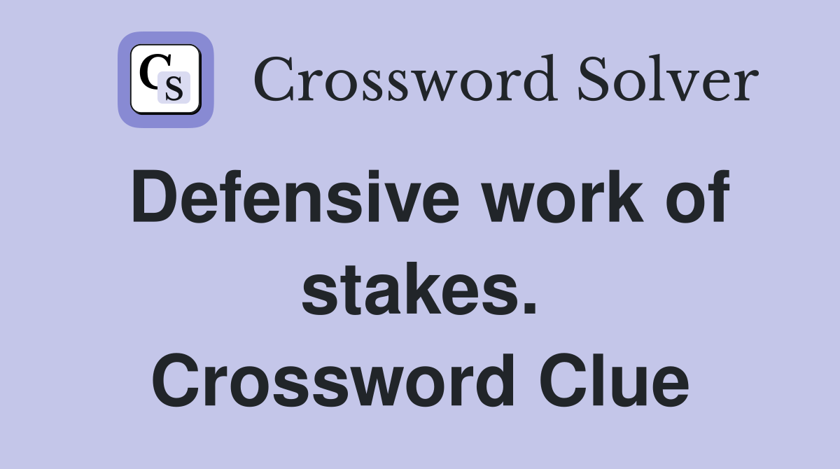 Defensive work of stakes. Crossword Clue