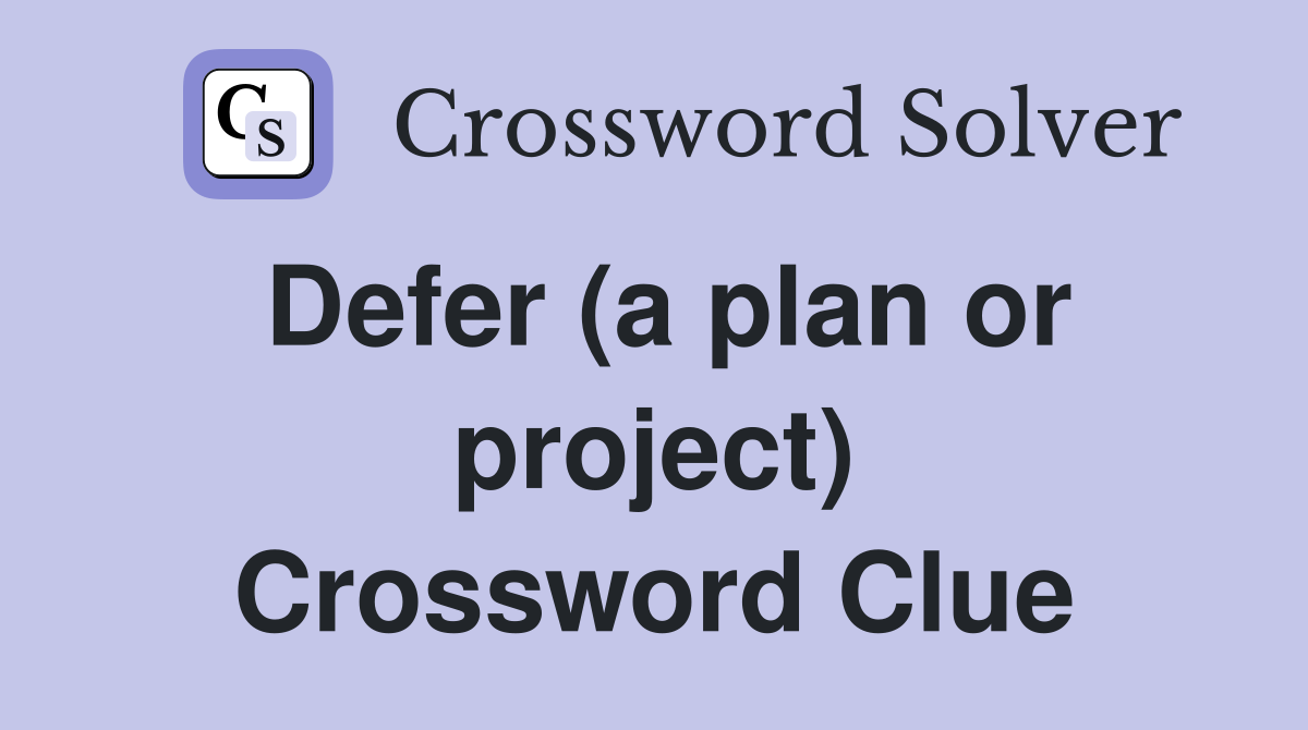 Defer (a plan or project) Crossword Clue