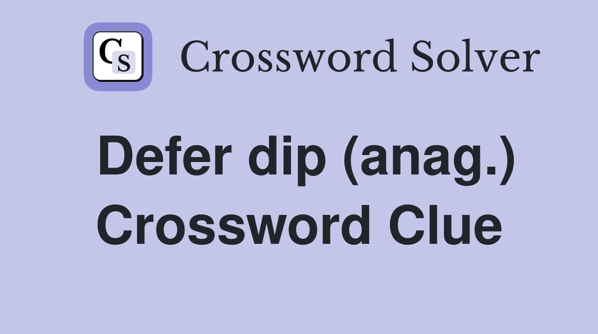 Defer dip (anag.) Crossword Clue