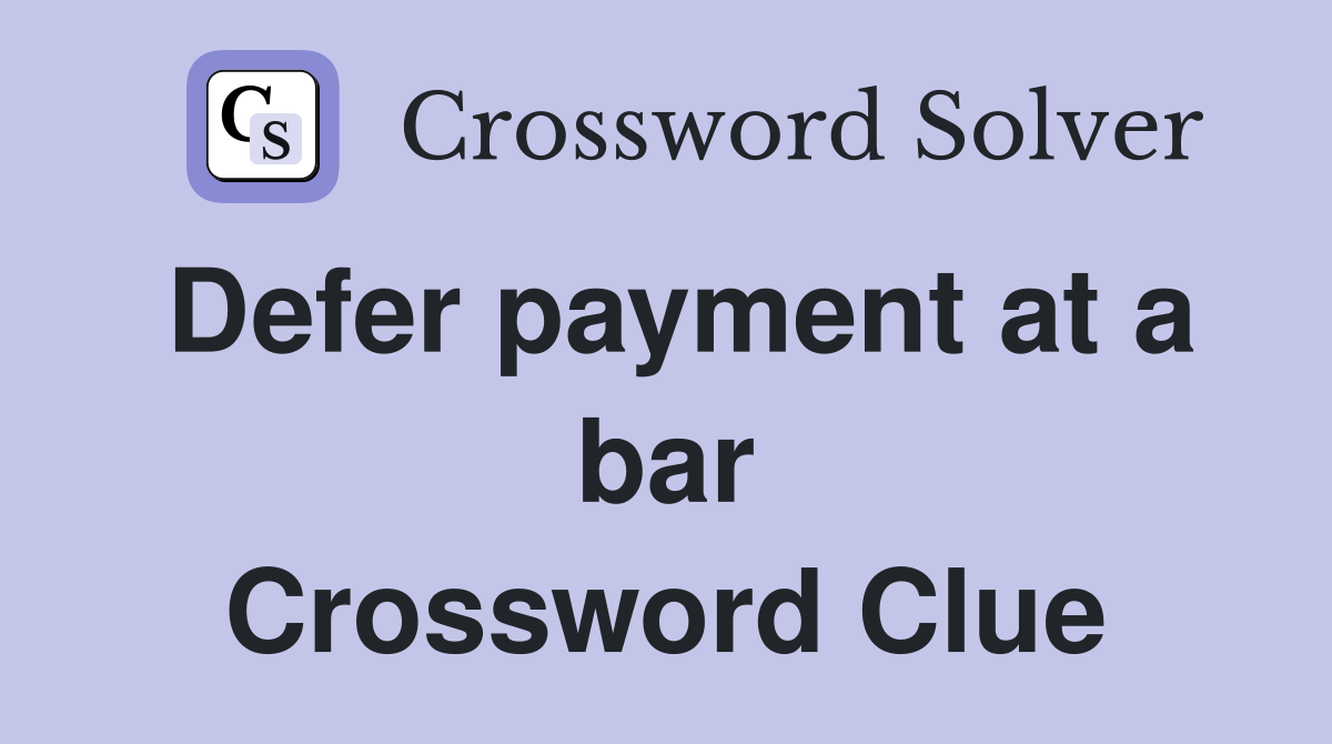 Defer payment at a bar Crossword Clue