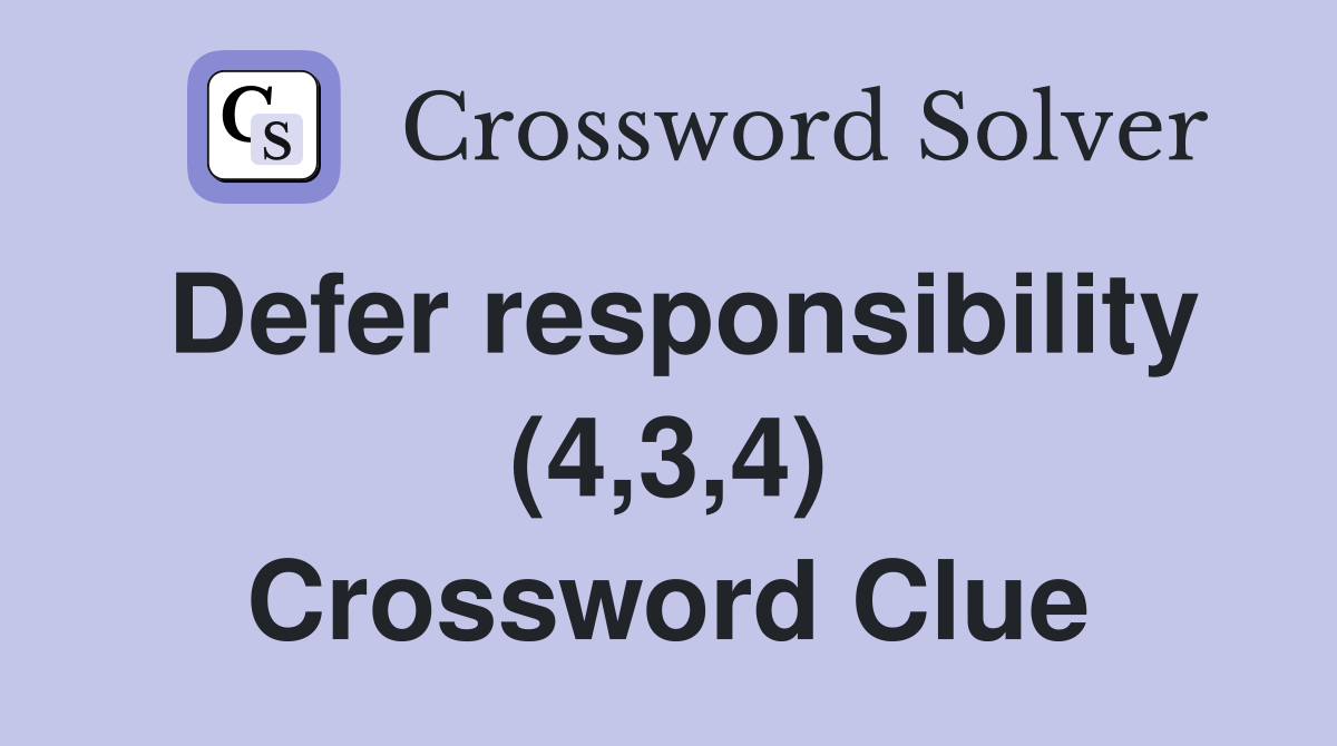Defer responsibility (4,3,4) Crossword Clue