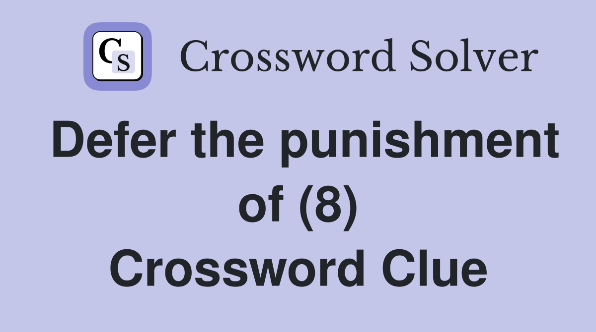 Defer the punishment of (8) Crossword Clue
