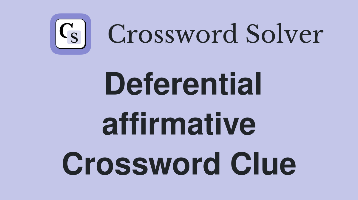 Deferential affirmative Crossword Clue