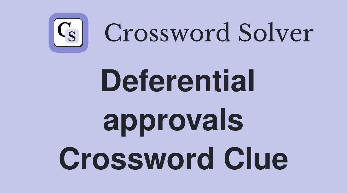 Deferential approvals Crossword Clue