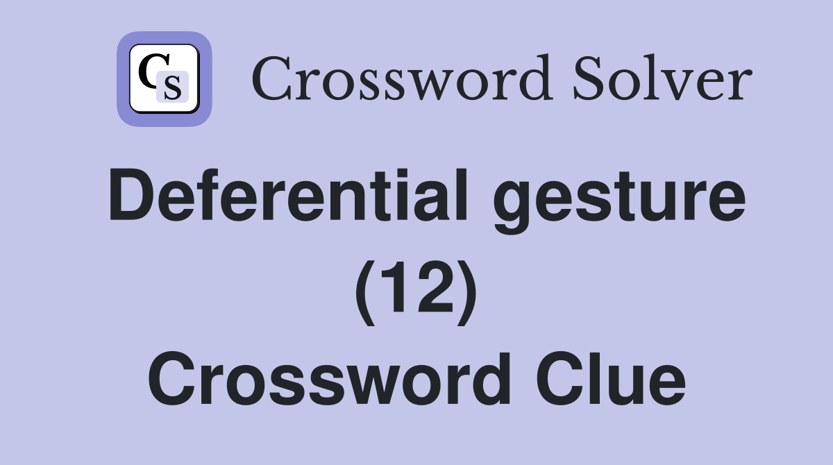 Deferential gesture (12) Crossword Clue