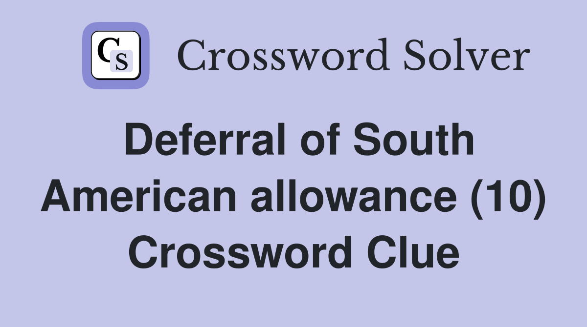 Deferral of South American allowance (10) Crossword Clue