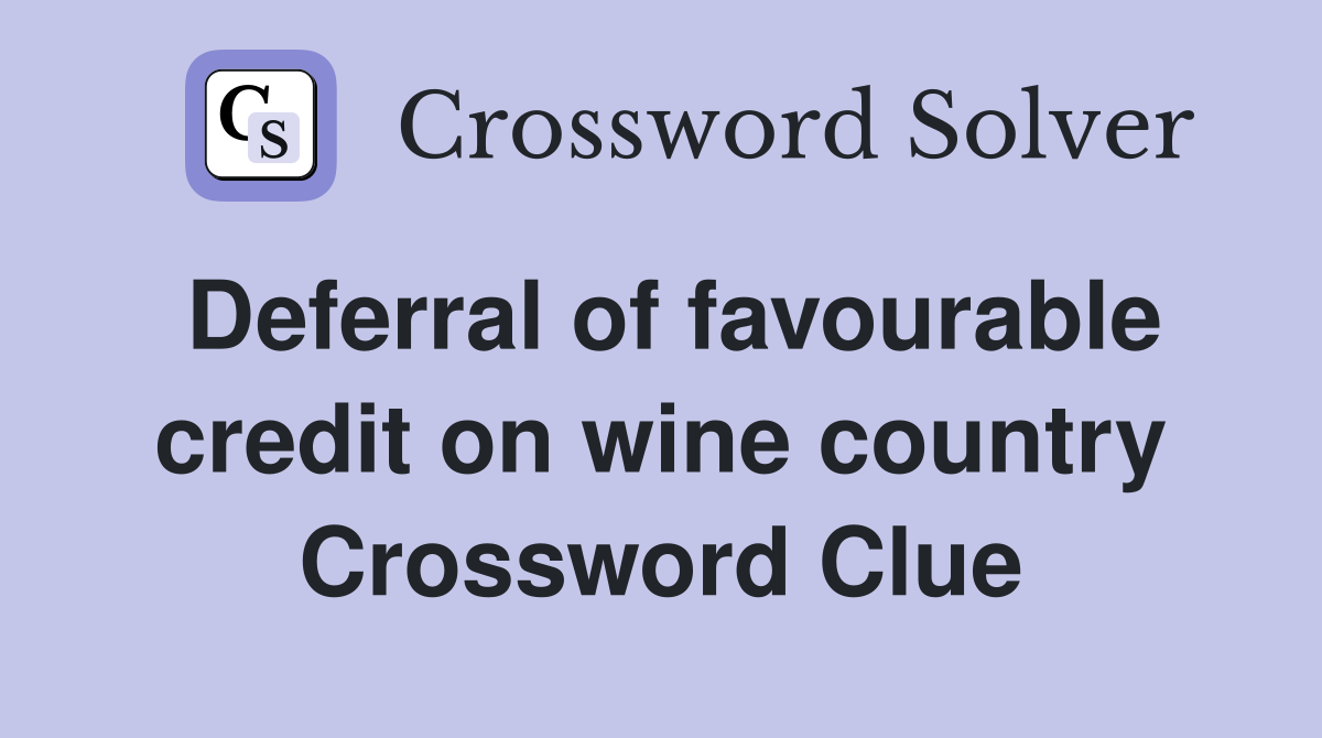Deferral of favourable credit on wine country Crossword Clue