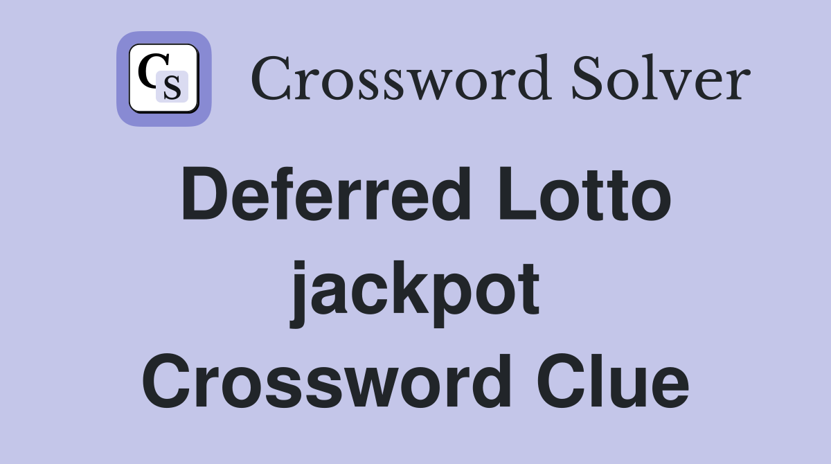 Deferred Lotto jackpot Crossword Clue