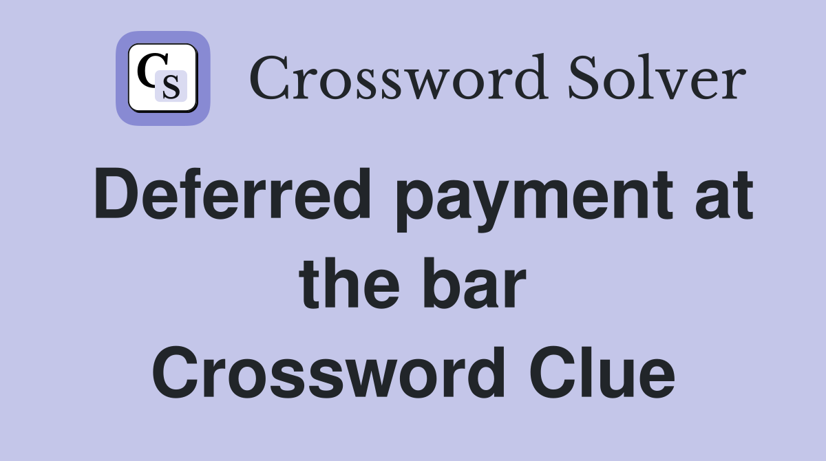 Deferred payment at the bar Crossword Clue