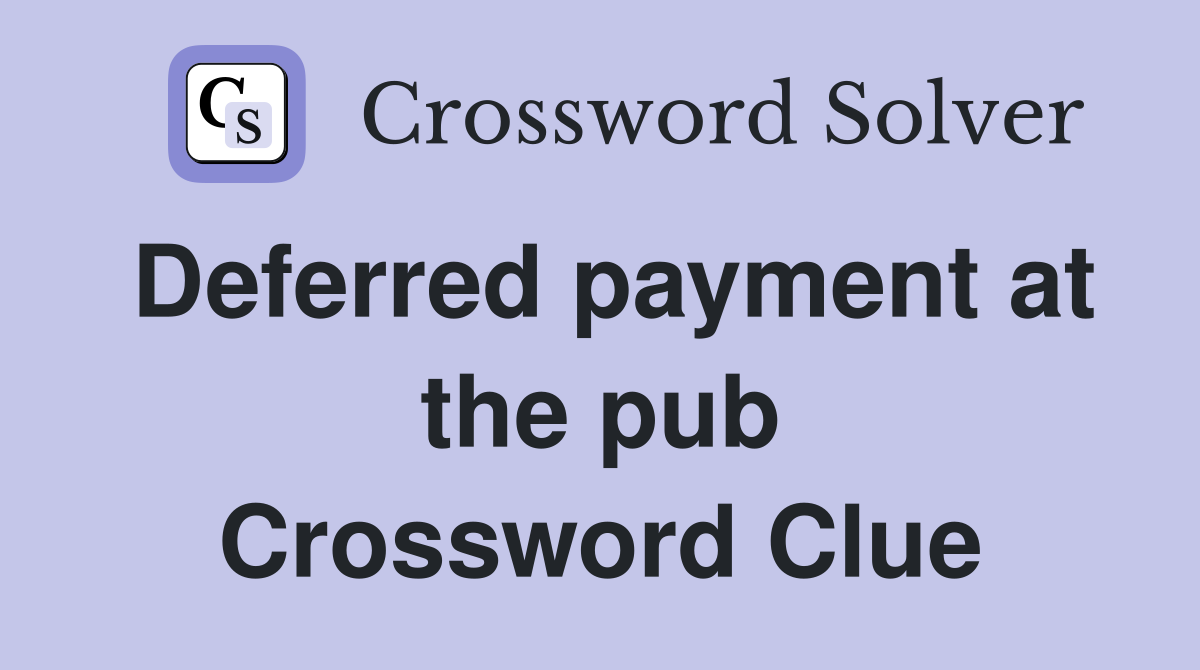 Deferred payment at the pub Crossword Clue