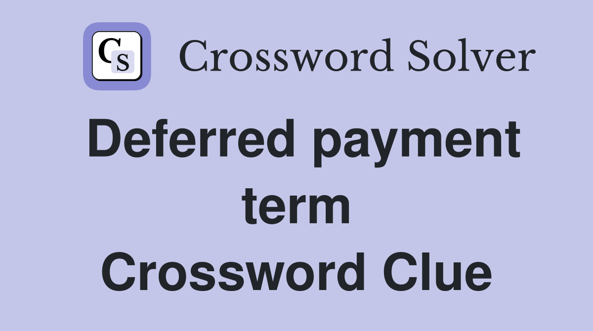 Deferred payment term Crossword Clue