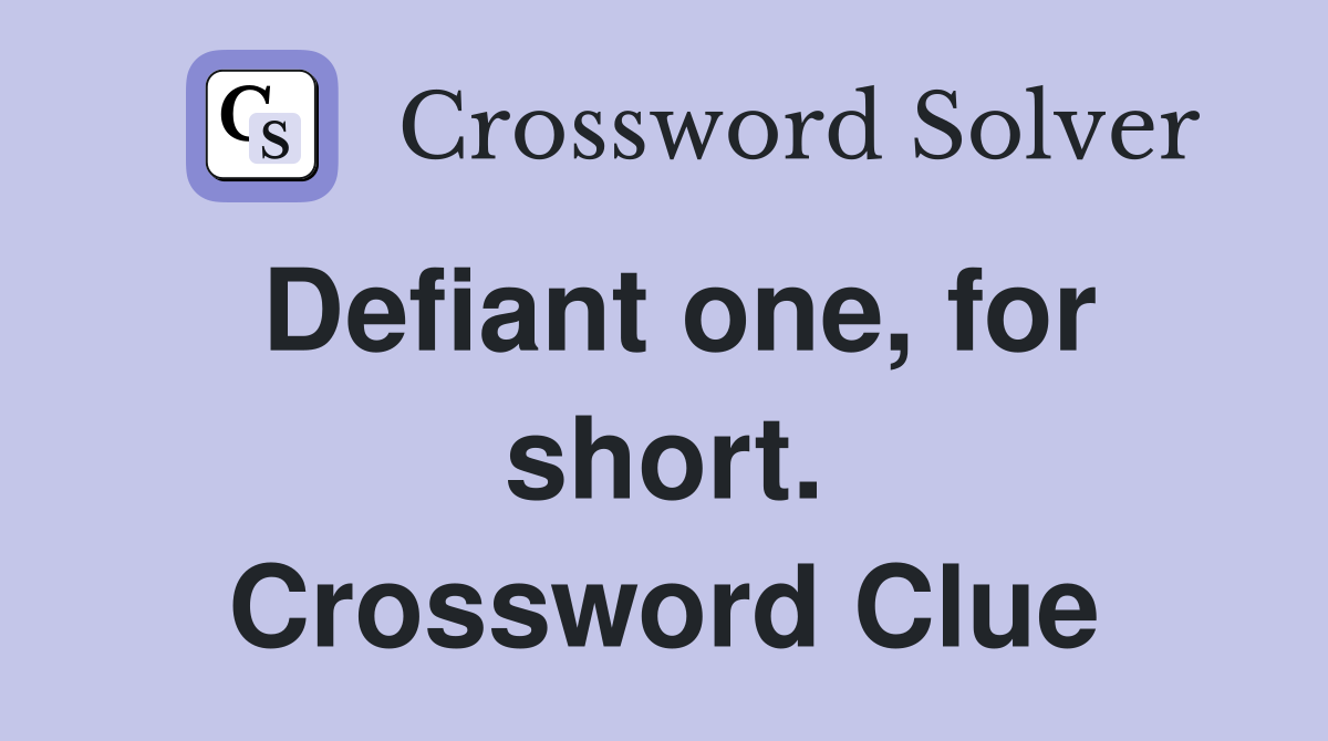Defiant one, for short. Crossword Clue