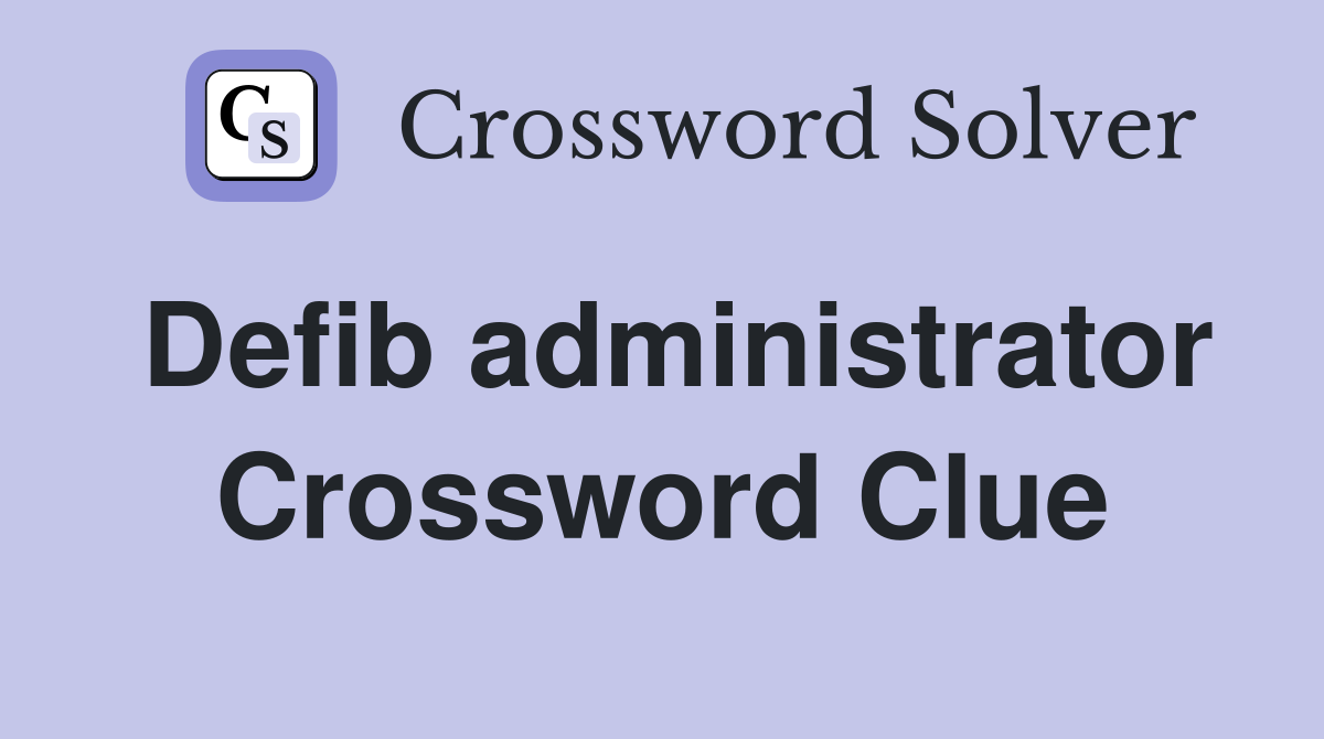 Defib administrator Crossword Clue