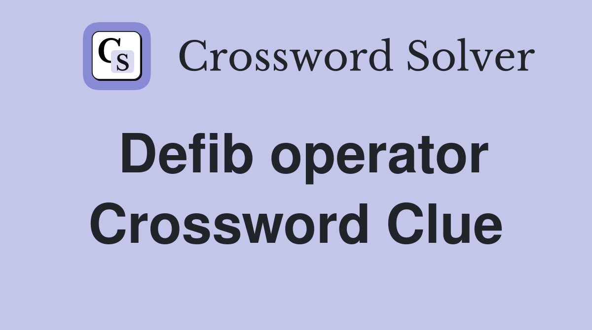 Defib operator Crossword Clue