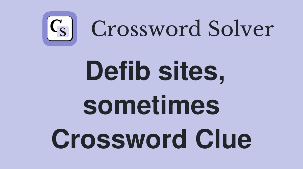 Defib sites, sometimes Crossword Clue