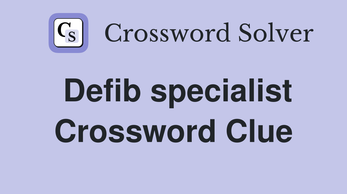 Defib specialist Crossword Clue