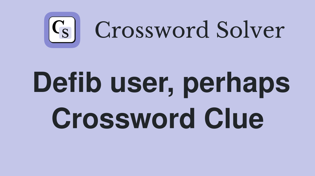Defib user, perhaps Crossword Clue