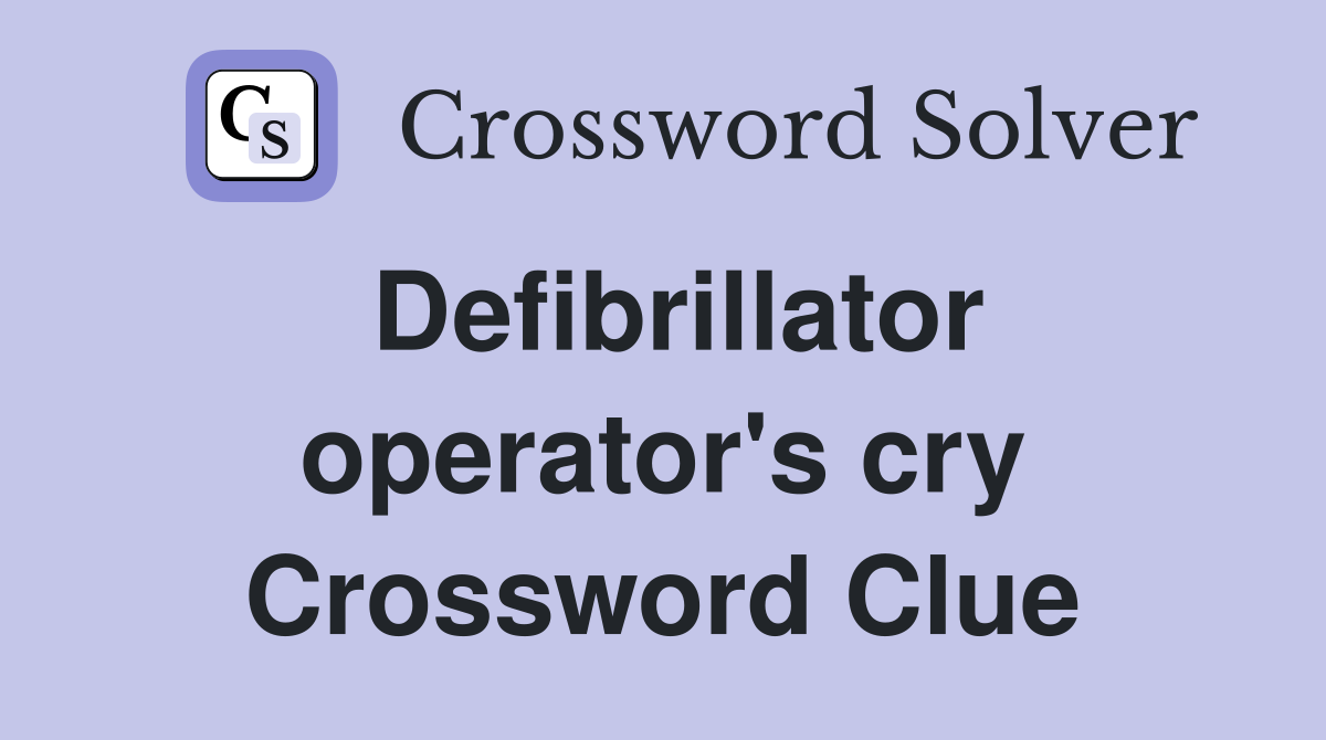 Defibrillator operator's cry Crossword Clue
