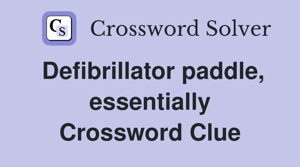 Defibrillator paddle, essentially Crossword Clue