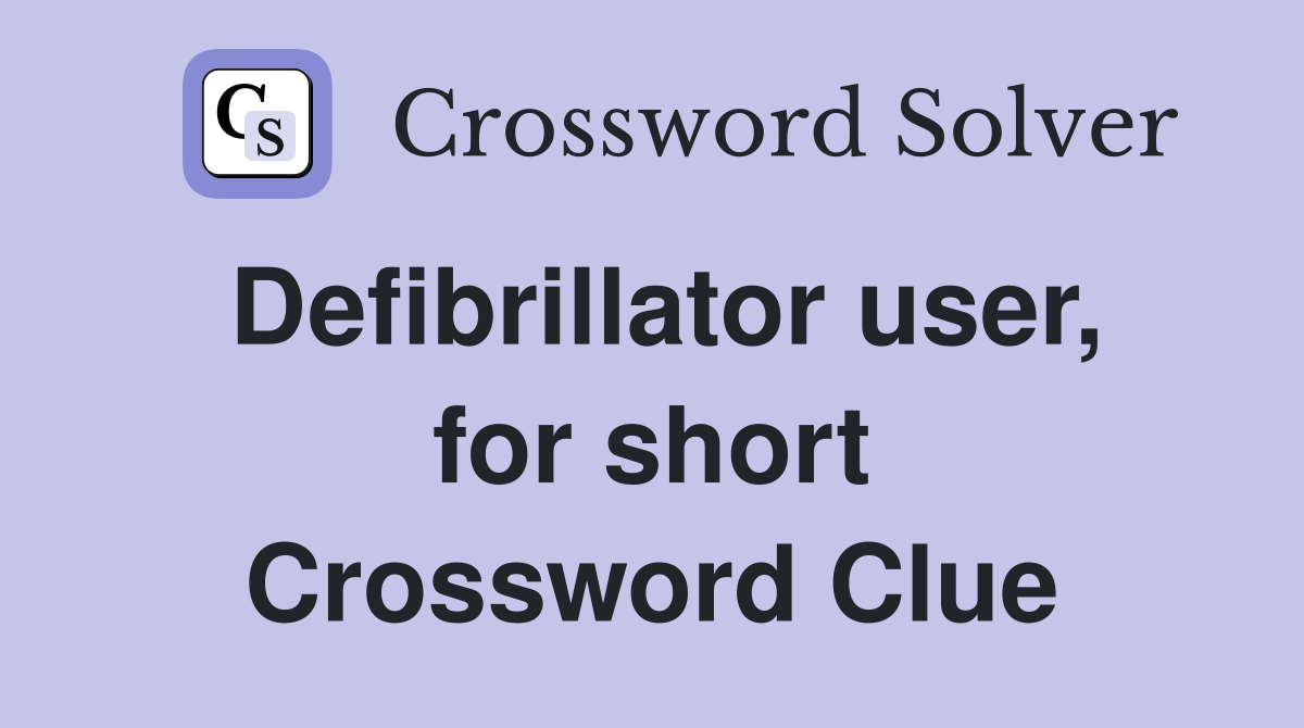 Defibrillator user, for short Crossword Clue