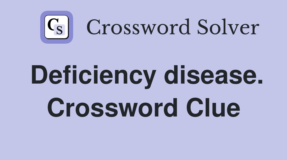 Deficiency disease. Crossword Clue