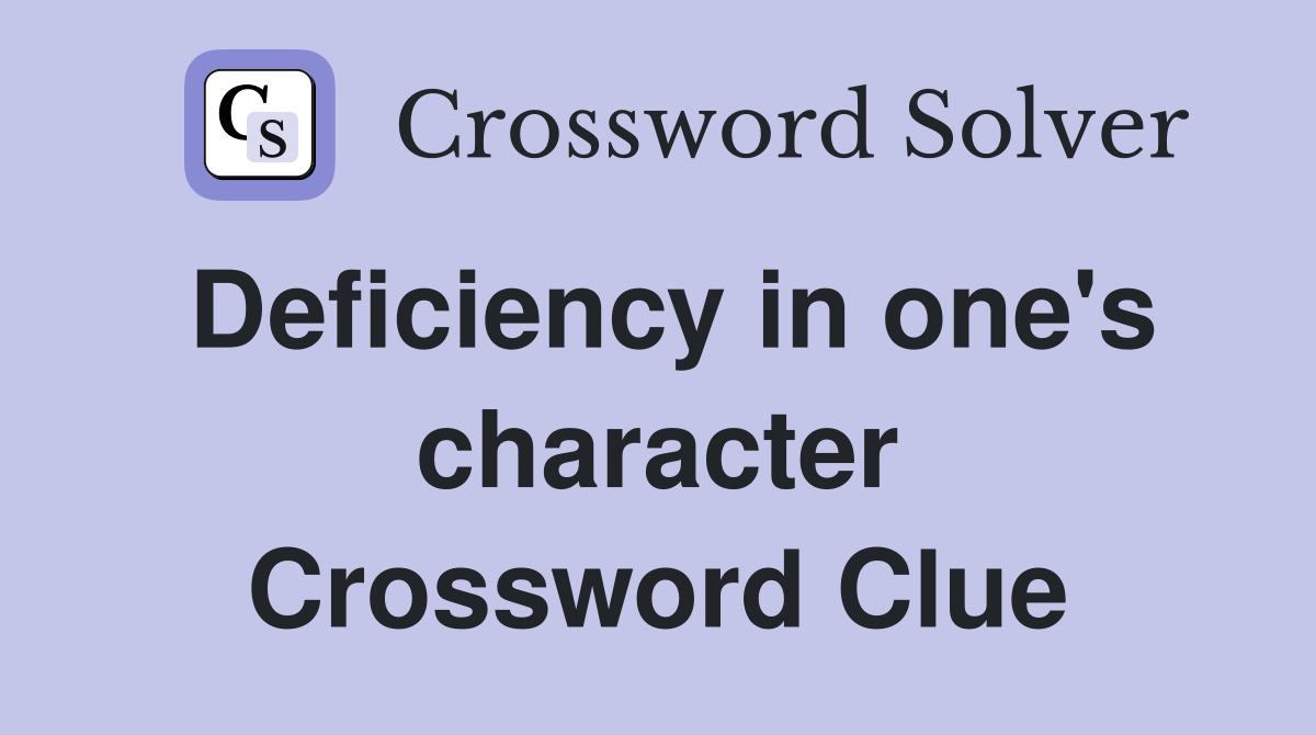 Deficiency in one's character Crossword Clue