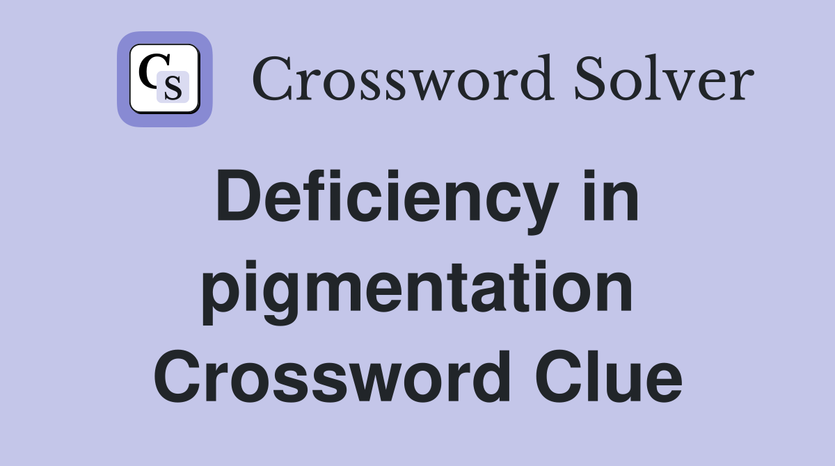 Deficiency in pigmentation Crossword Clue
