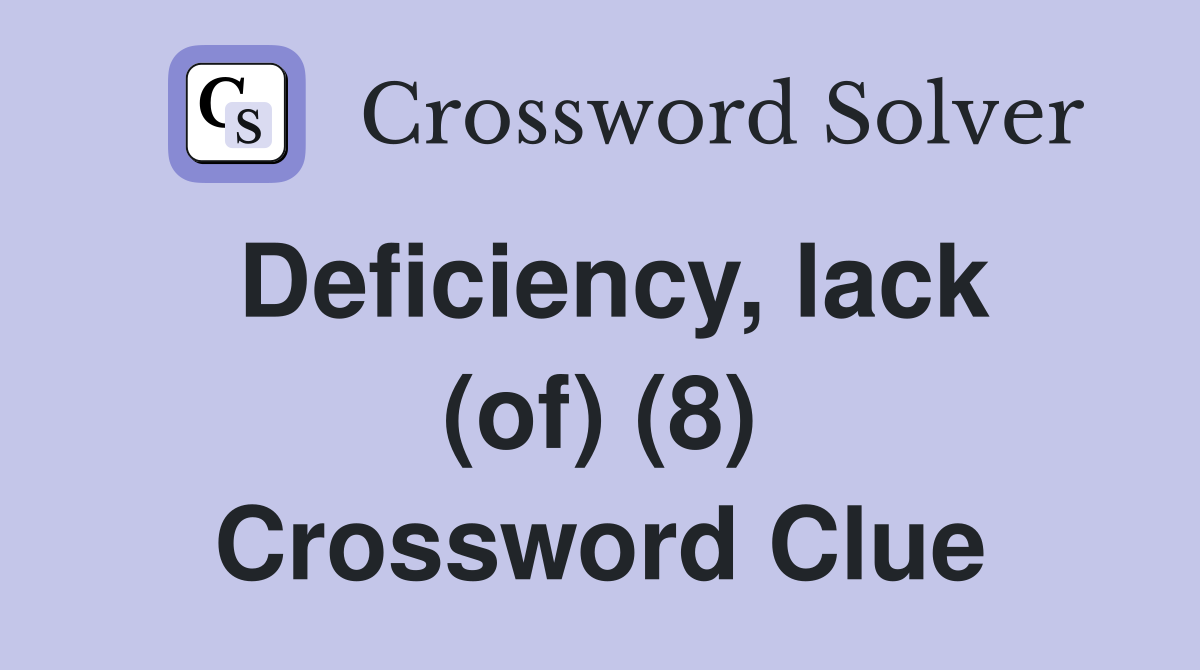 Deficiency, lack (of) (8) Crossword Clue