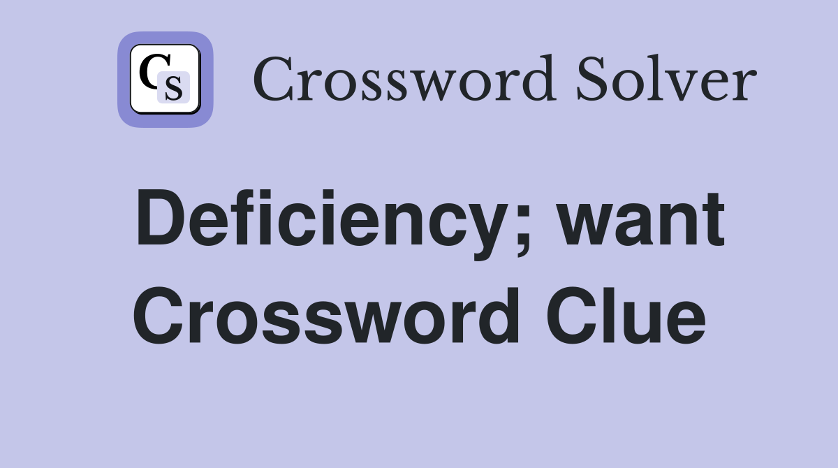 Deficiency; want Crossword Clue