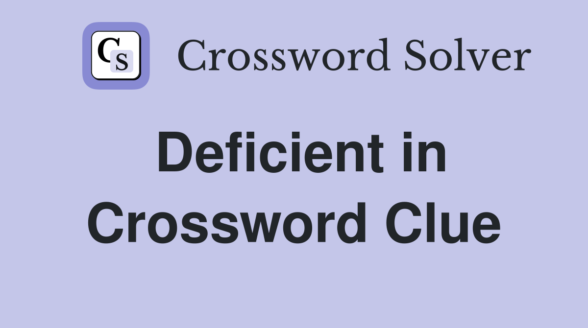 Deficient in Crossword Clue