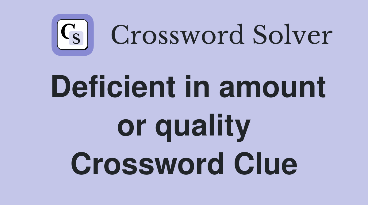 Deficient in amount or quality Crossword Clue