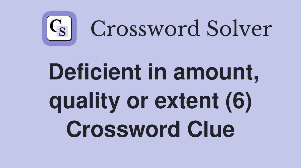 Deficient in amount, quality or extent (6) Crossword Clue