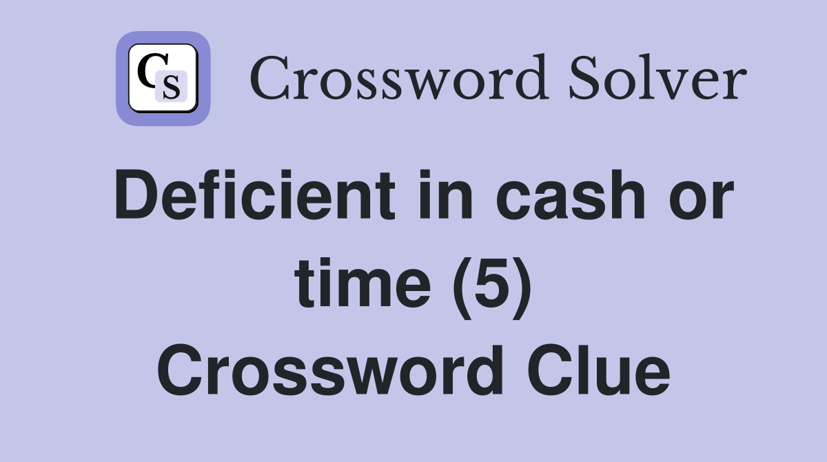 Deficient in cash or time (5) Crossword Clue