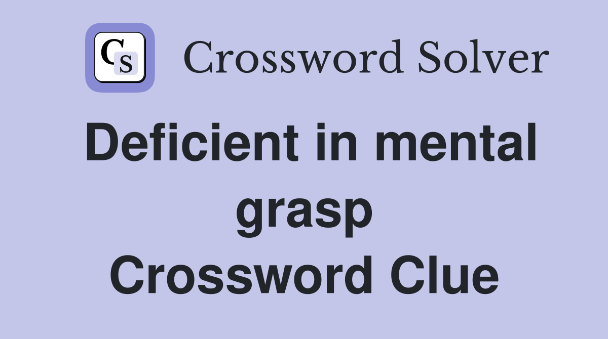 Deficient in mental grasp Crossword Clue
