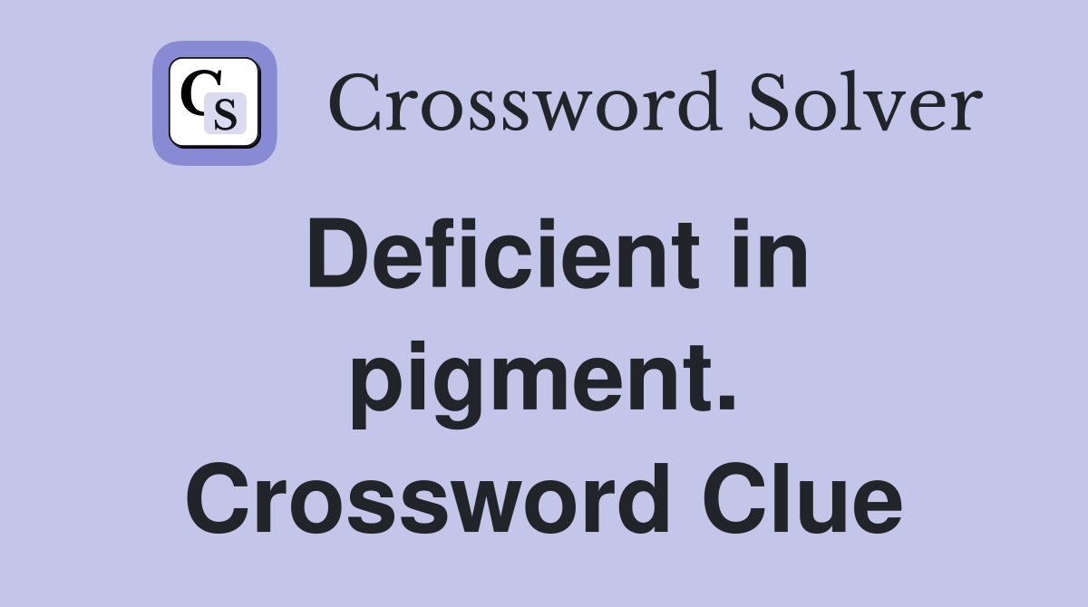 Deficient in pigment. Crossword Clue