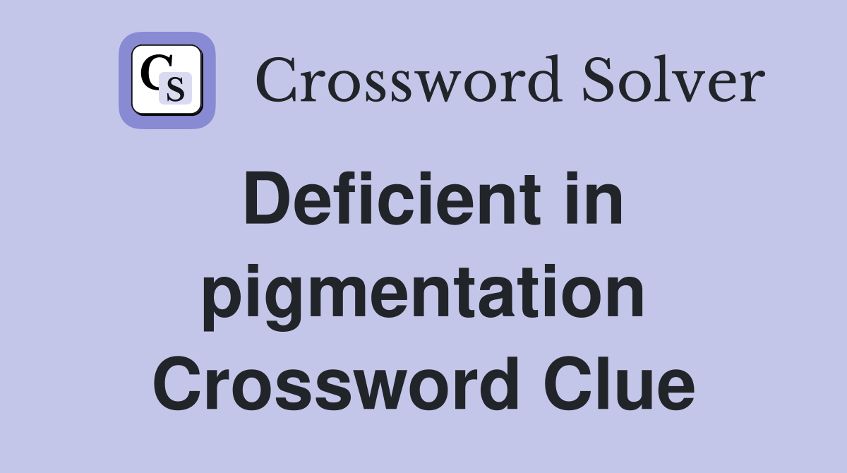 Deficient in pigmentation Crossword Clue