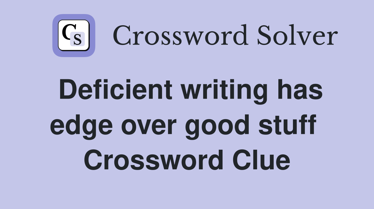 Deficient writing has edge over good stuff  Crossword Clue