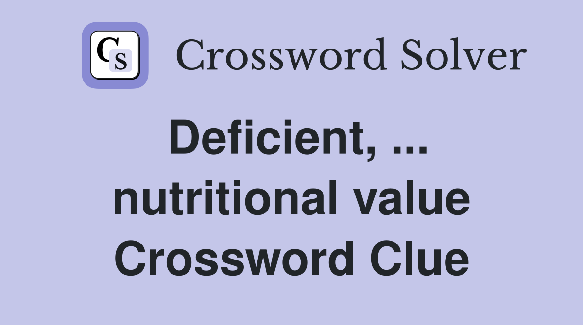 Deficient, ... nutritional value Crossword Clue