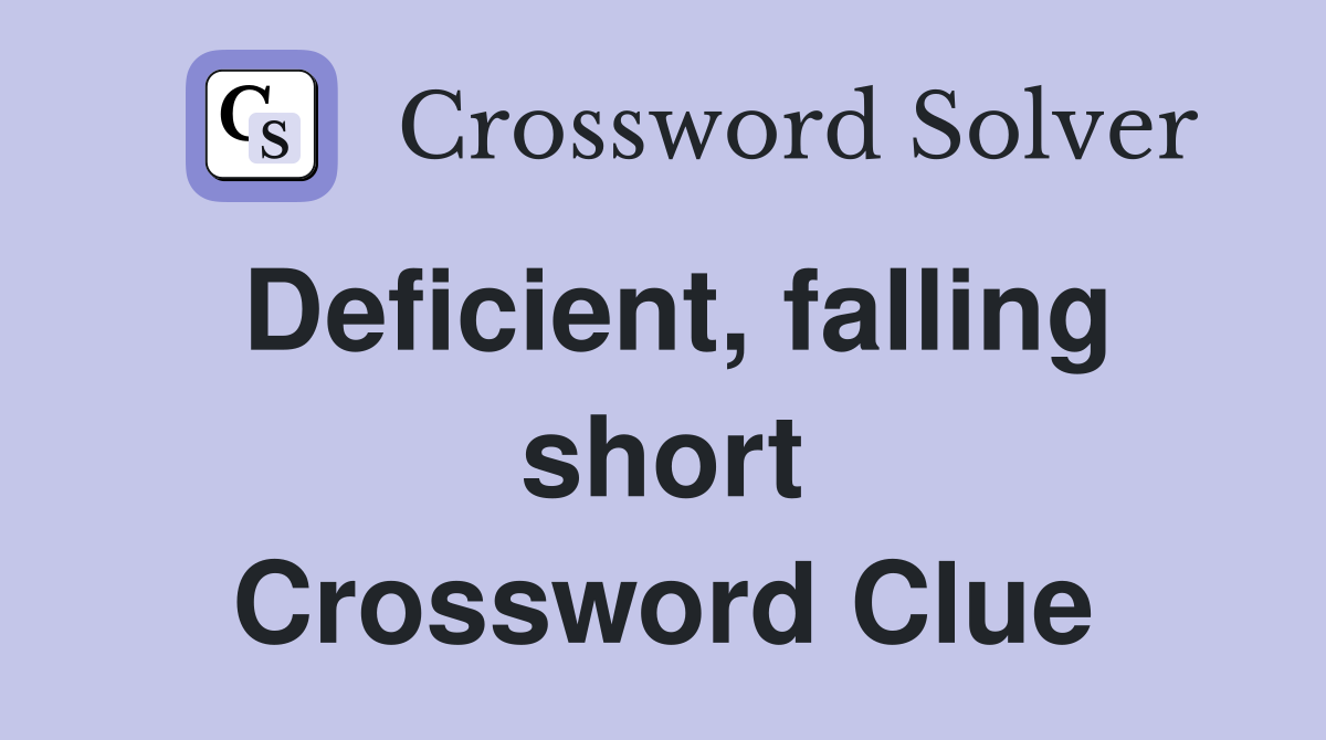 Deficient, falling short Crossword Clue