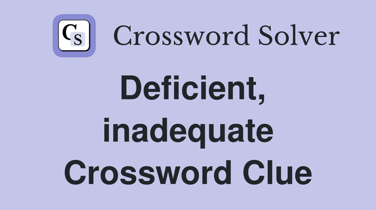 Deficient, inadequate Crossword Clue